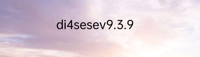 di4sesev9.3.9