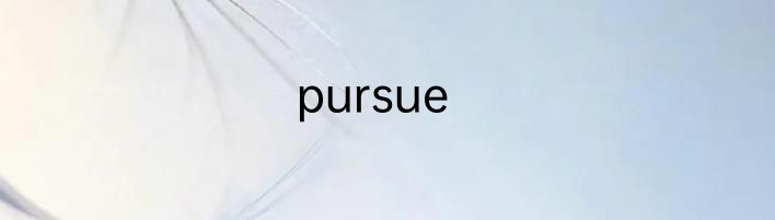 pursue