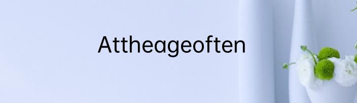 Attheageoften