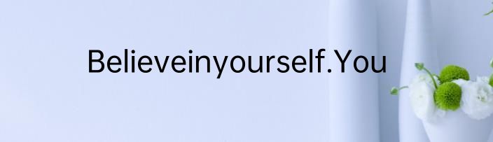Believeinyourself.You