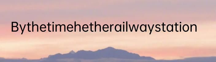 Bythetimehetherailwaystation