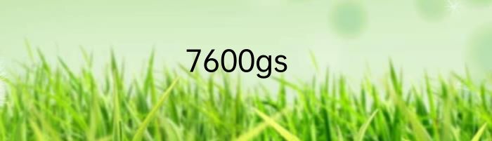 7600gs