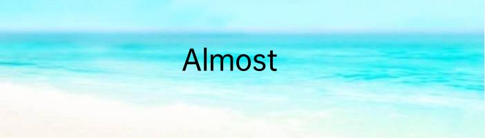 Almost