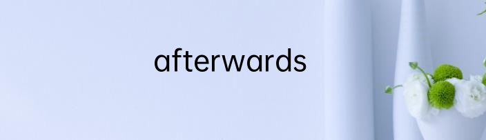 afterwards
