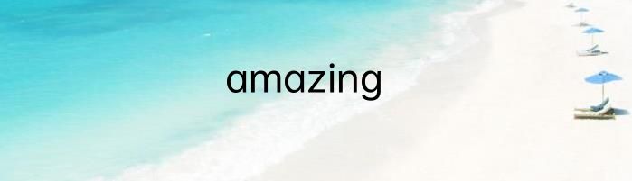 amazing