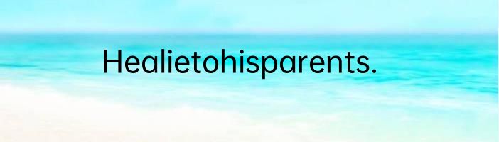 Healietohisparents.