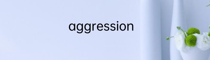 aggression