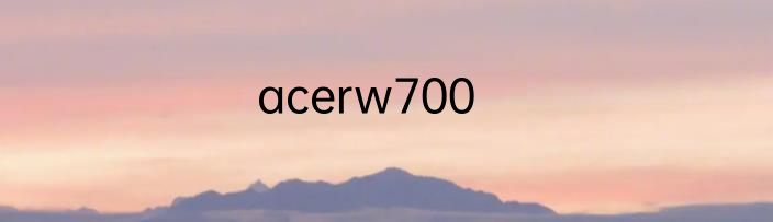 acerw700