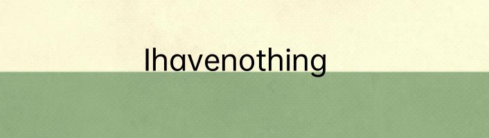Ihavenothing