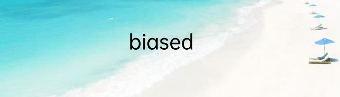 biased