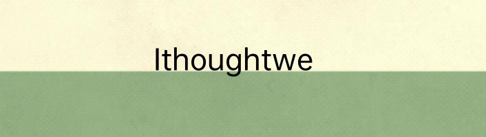 Ithoughtwe