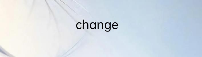 change