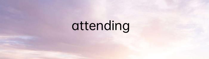 attending