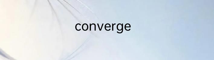 converge