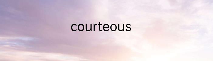 courteous