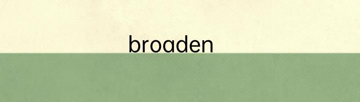 broaden