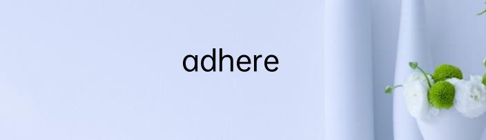 adhere