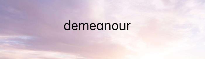 demeanour